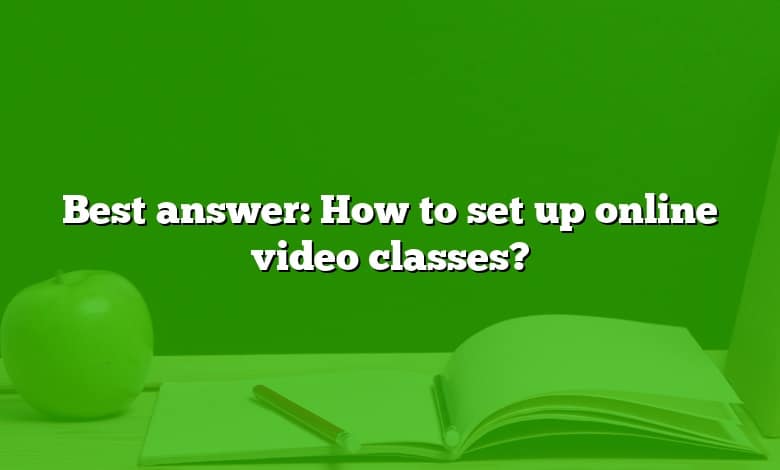 Best answer: How to set up online video classes?