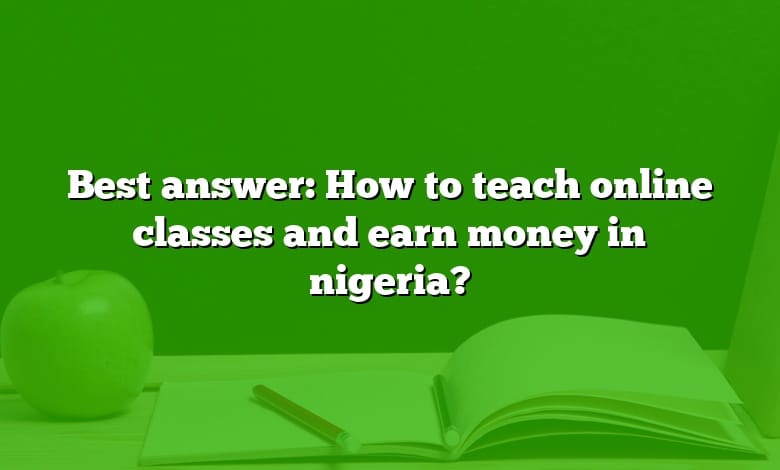Best answer: How to teach online classes and earn money in nigeria?