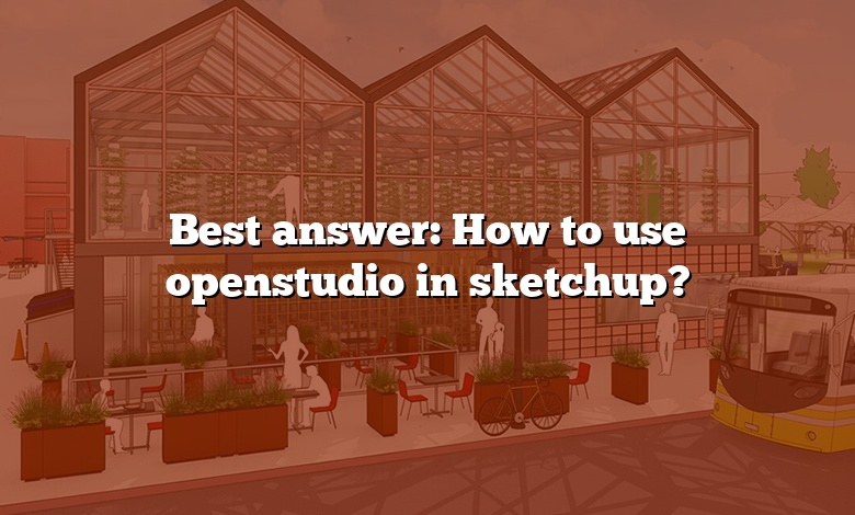 Best answer: How to use openstudio in sketchup?