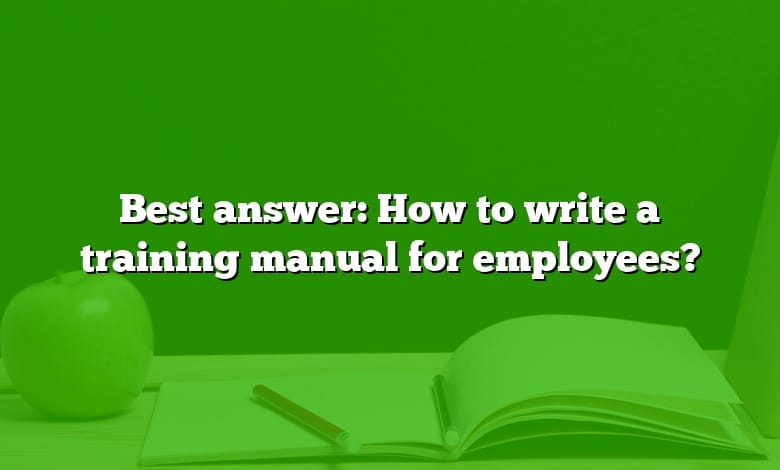 Best answer: How to write a training manual for employees?
