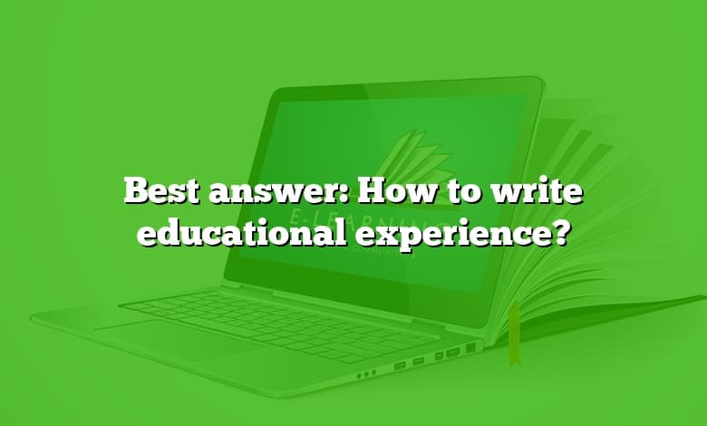 Best answer: How to write educational experience?