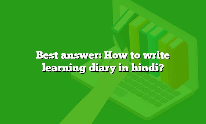 Best answer: How to write learning diary in hindi?