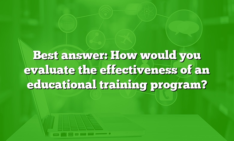 Best answer: How would you evaluate the effectiveness of an educational training program?
