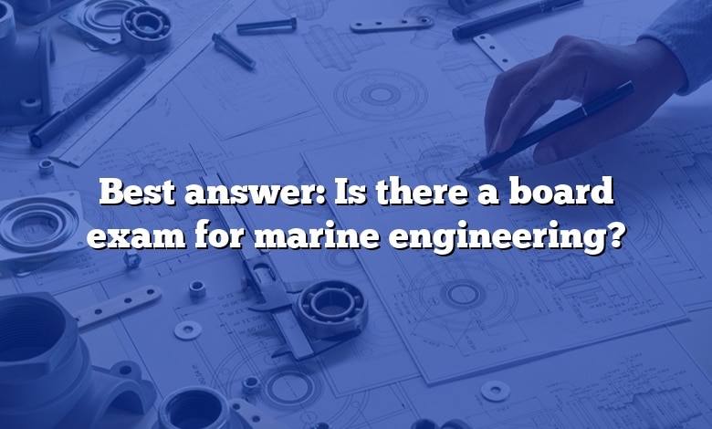 Best answer: Is there a board exam for marine engineering?