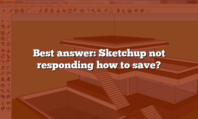 Best answer: Sketchup not responding how to save?