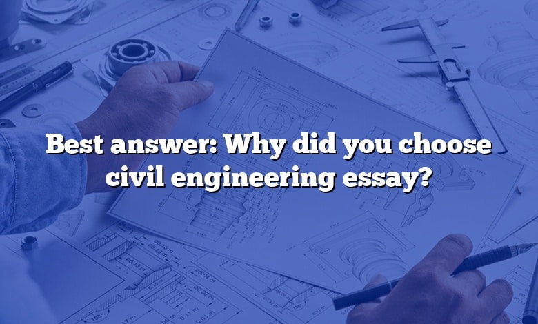 Best answer: Why did you choose civil engineering essay?