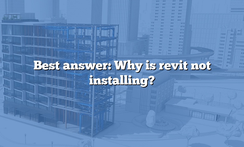 Best answer: Why is revit not installing?