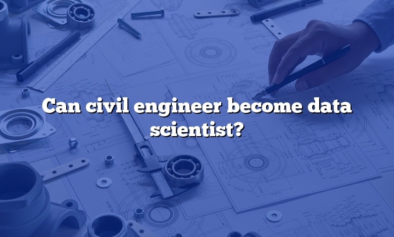 Can civil engineer become data scientist?