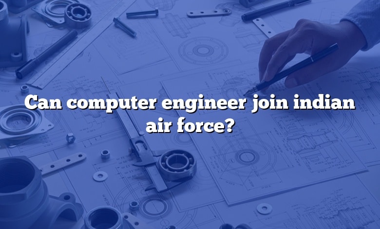 Can computer engineer join indian air force?