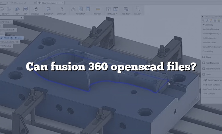 Can fusion 360 openscad files?
