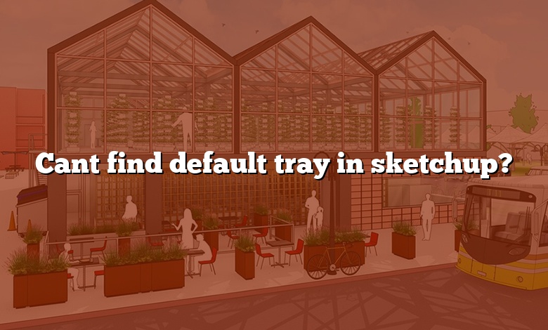 Cant find default tray in sketchup?
