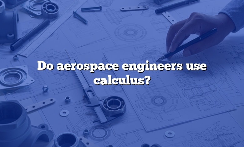 Do aerospace engineers use calculus?