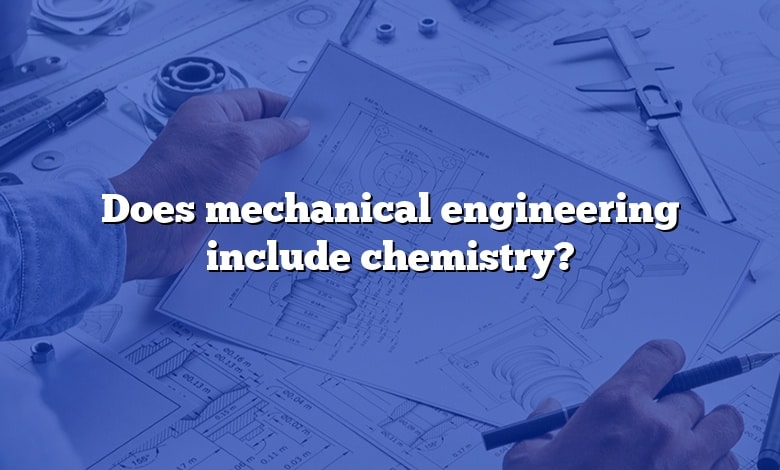 Does mechanical engineering include chemistry?