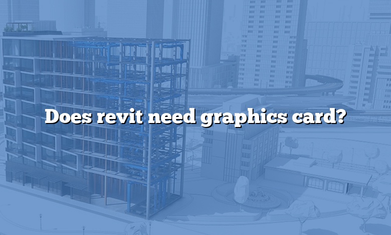 Does revit need graphics card?