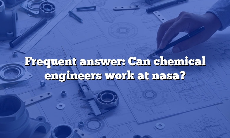 Frequent answer: Can chemical engineers work at nasa?