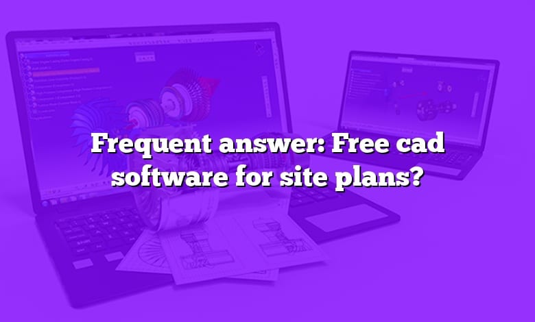 Frequent answer: Free cad software for site plans?