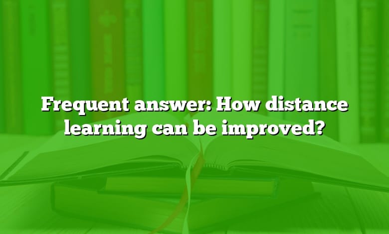 Frequent answer: How distance learning can be improved?