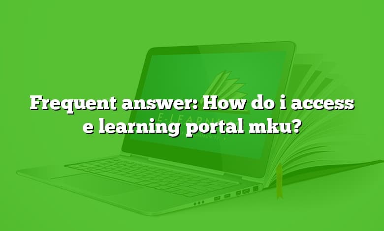 Frequent answer: How do i access e learning portal mku?