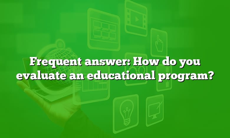 Frequent answer: How do you evaluate an educational program?