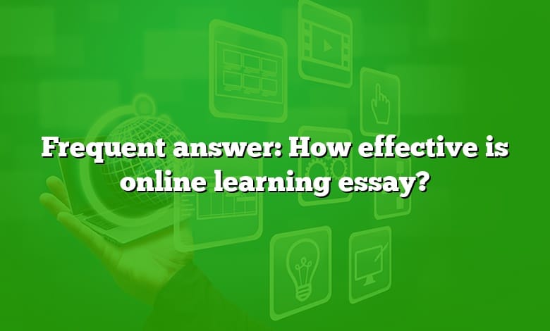 Frequent answer: How effective is online learning essay?