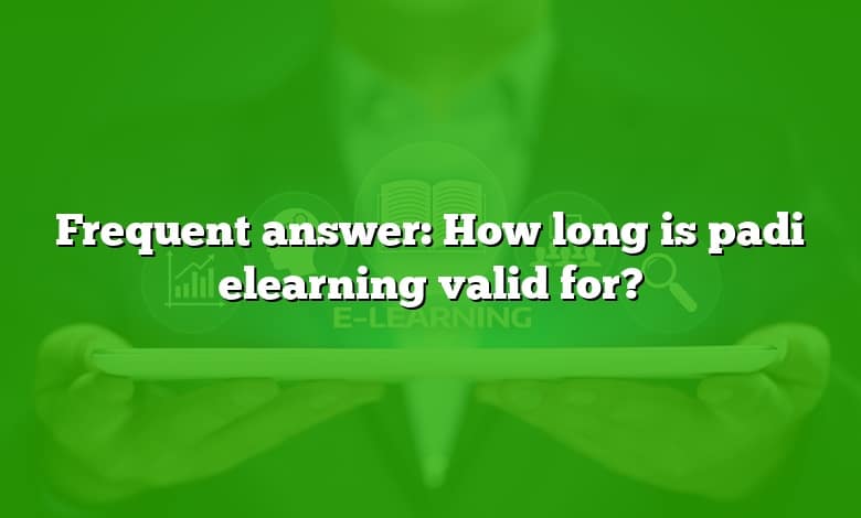 Frequent answer: How long is padi elearning valid for?
