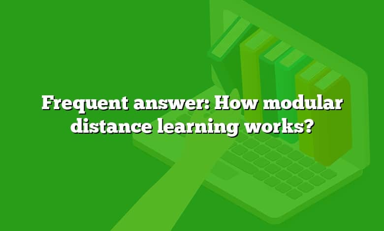 Frequent answer: How modular distance learning works?