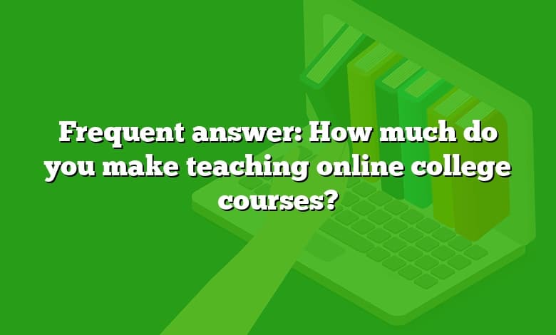 Frequent answer: How much do you make teaching online college courses?