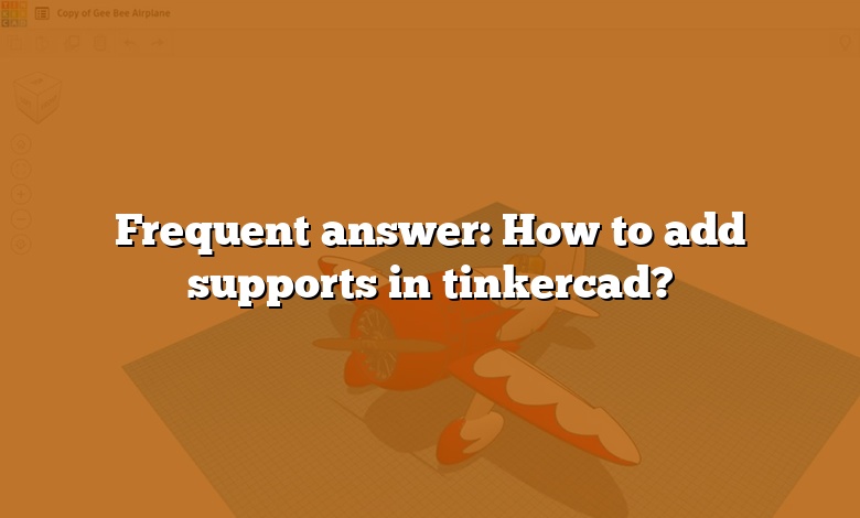 Frequent answer: How to add supports in tinkercad?