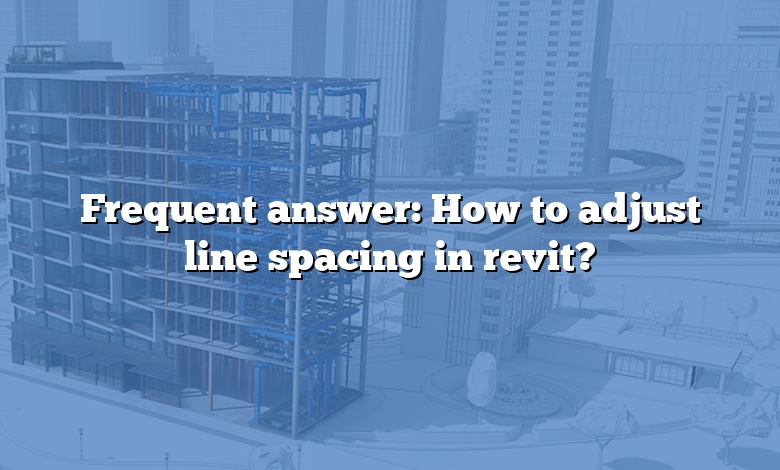Frequent answer: How to adjust line spacing in revit?
