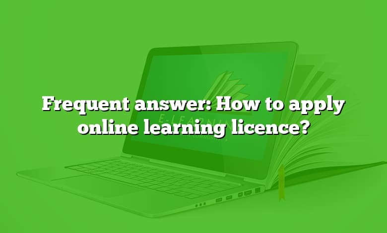 Frequent answer: How to apply online learning licence?