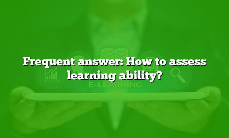 Frequent answer: How to assess learning ability?