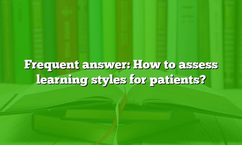 Frequent answer: How to assess learning styles for patients?