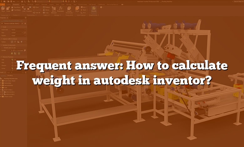 Frequent answer: How to calculate weight in autodesk inventor?