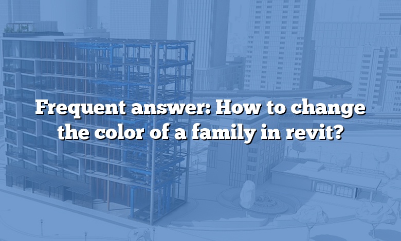 Frequent answer: How to change the color of a family in revit?