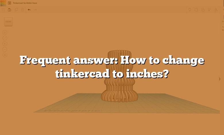 Frequent answer: How to change tinkercad to inches?
