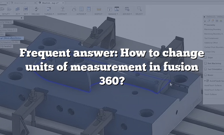 Frequent answer: How to change units of measurement in fusion 360?