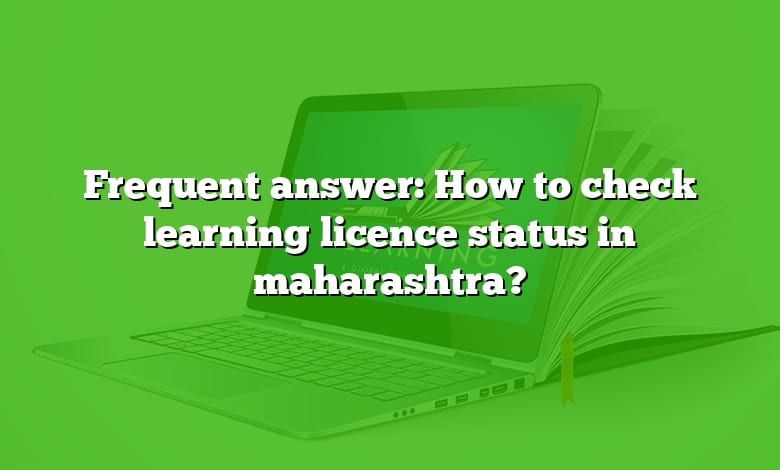 Frequent answer: How to check learning licence status in maharashtra?