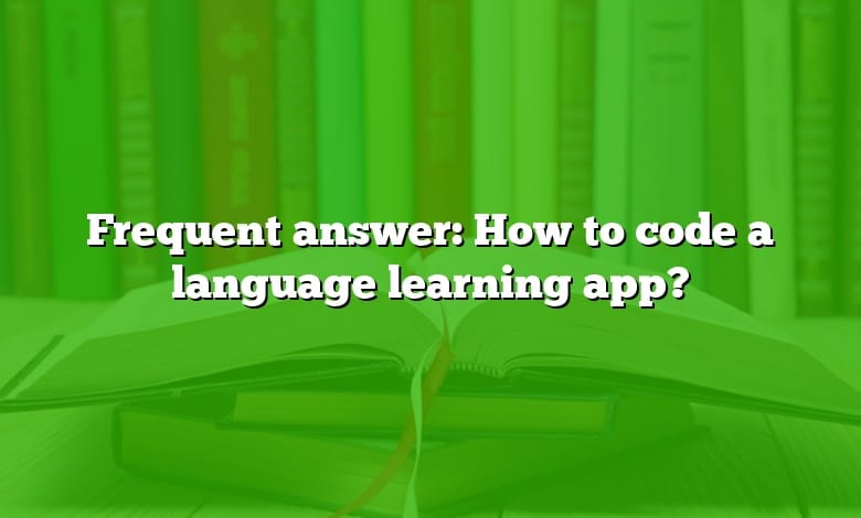 Frequent answer: How to code a language learning app?