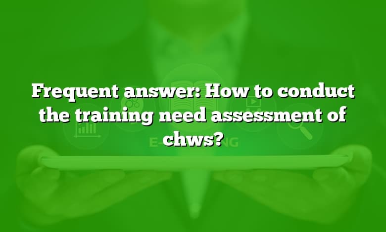Frequent answer: How to conduct the training need assessment of chws?