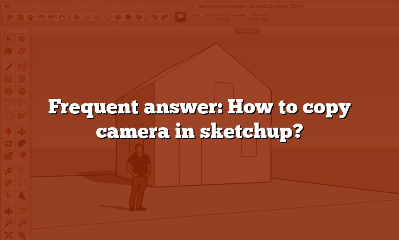 Frequent answer: How to copy camera in sketchup?