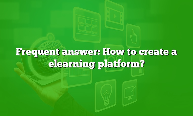 Frequent answer: How to create a elearning platform?
