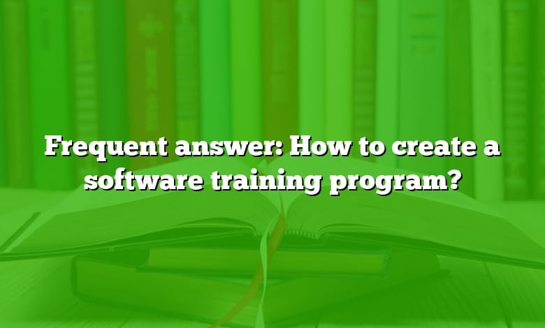 Frequent answer: How to create a software training program?