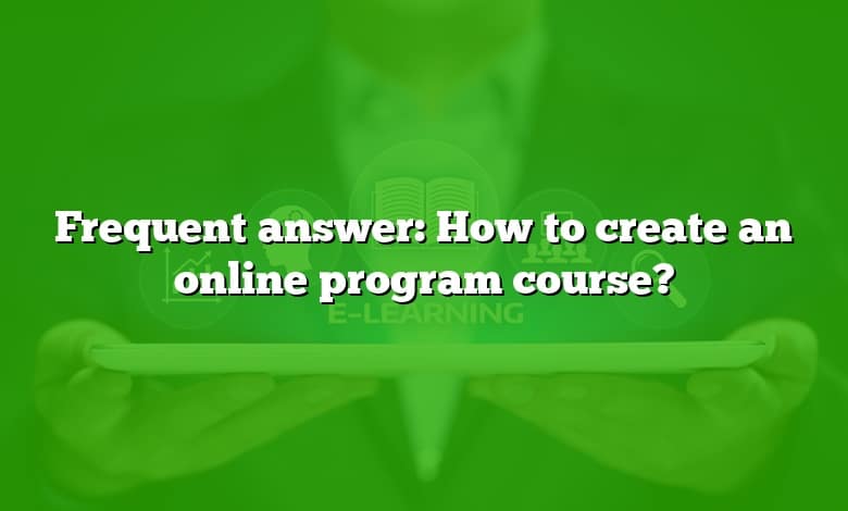 Frequent answer: How to create an online program course?