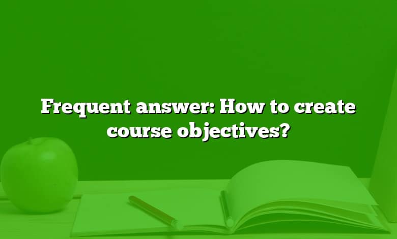 Frequent answer: How to create course objectives?