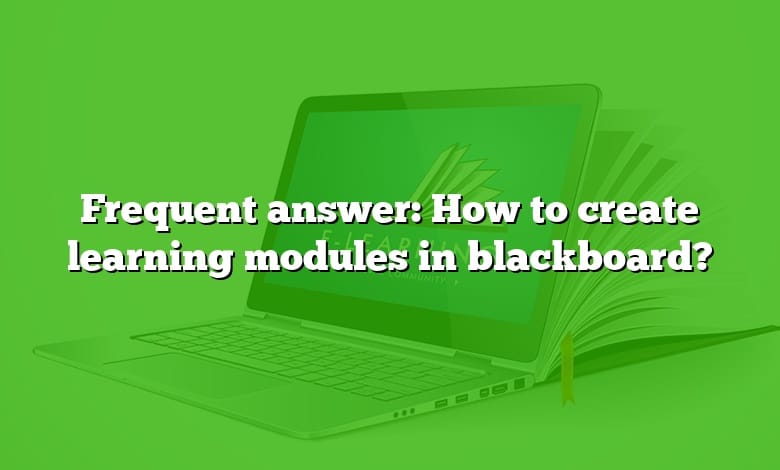 Frequent answer: How to create learning modules in blackboard?