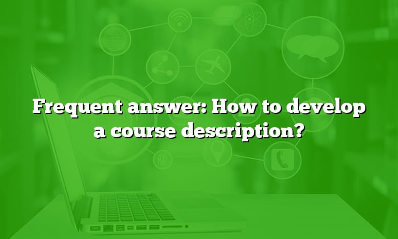 Frequent answer: How to develop a course description?