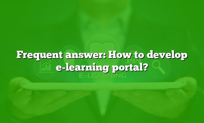 Frequent answer: How to develop e-learning portal?