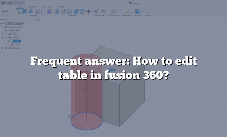 Frequent answer: How to edit table in fusion 360?