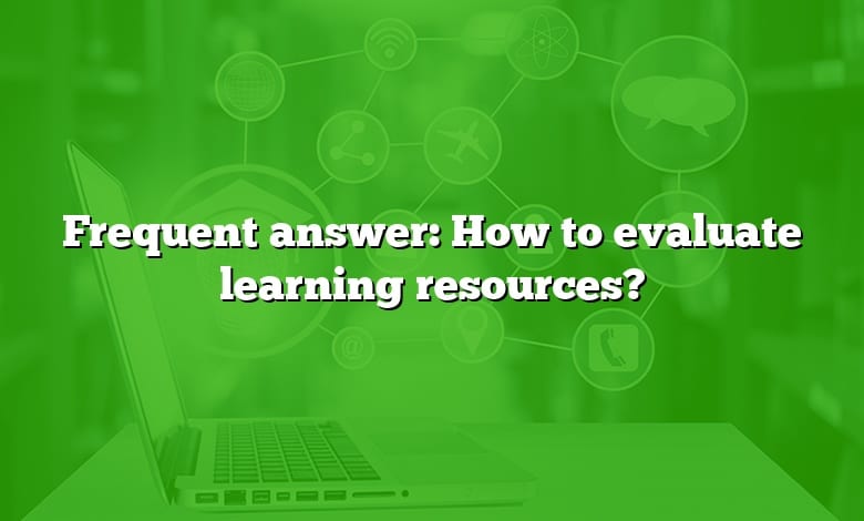 Frequent answer: How to evaluate learning resources?