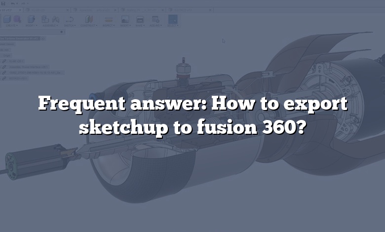 Frequent answer: How to export sketchup to fusion 360?